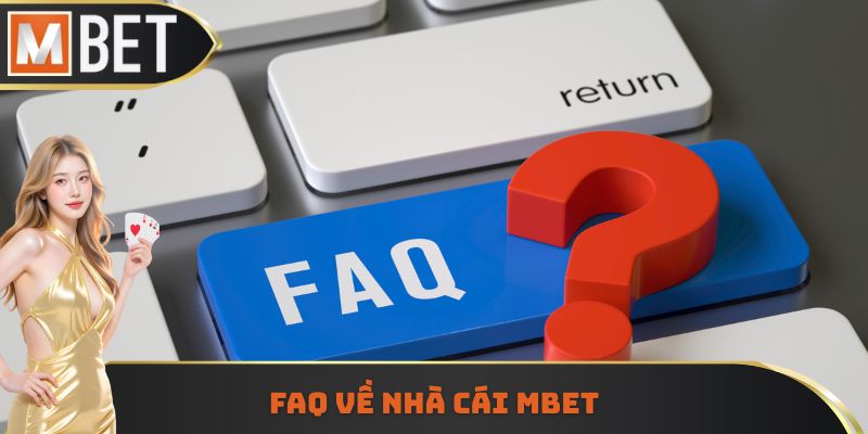 FAQ về nhà cái MBET